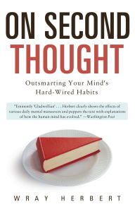 Title: On Second Thought: Outsmarting Your Mind's Hard-Wired Habits, Author: Wray  Herbert