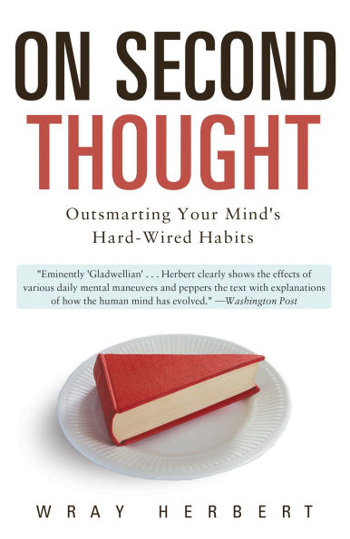 On Second Thought: Outsmarting Your Mind's Hard-Wired Habits