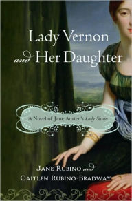 Title: Lady Vernon and Her Daughter: A Novel of Jane Austen's Lady Susan, Author: Jane Rubino