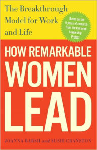 Title: How Remarkable Women Lead: The Breakthrough Model for Work and Life, Author: Joanna Barsh