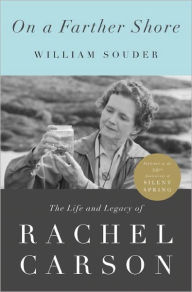 Title: On a Farther Shore: The Life and Legacy of Rachel Carson, Author: William Souder
