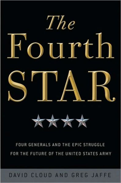 The Fourth Star: Four Generals and the Epic Struggle for the Future of the United States Army