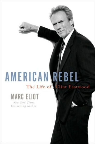 American Rebel: The Life of Clint Eastwood