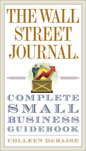 Title: The Wall Street Journal. Complete Small Business Guidebook, Author: Colleen DeBaise