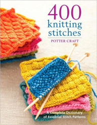 Title: 400 Knitting Stitches: A Complete Dictionary of Essential Stitch Patterns, Author: Potter Craft