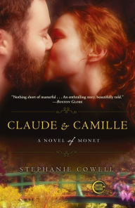 Title: Claude & Camille: A Novel of Monet, Author: Stephanie Cowell