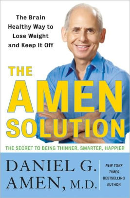 The Amen Solution The Brain Healthy Way To Lose Weight And Keep It Off By Daniel G Amen Nook Book Ebook Barnes Noble