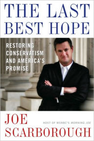 Title: Last Best Hope: Restoring Conservatism and America's Promise, Author: Joe Scarborough