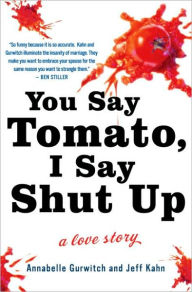 Title: You Say Tomato, I Say Shut Up: A Love Story, Author: Annabelle Gurwitch