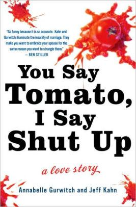 You Say Tomato I Say Shut Up A Love Story By Annabelle Gurwitch Jeff Kahn Nook Book Ebook Barnes Noble You Say Tomato I Say Shut Up A Love Story By Annabelle Gurwitch Jeff Kahn Nook Book Ebook Barnes Noble