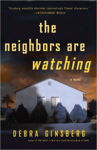 Title: The Neighbors Are Watching: A Novel, Author: Debra Ginsberg