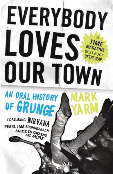 Everybody Loves Our Town: An Oral History of Grunge