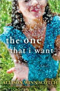 Title: The One That I Want: A Novel, Author: Allison Winn Scotch