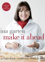 Title: Make It Ahead: A Barefoot Contessa Cookbook, Author: Ina Garten