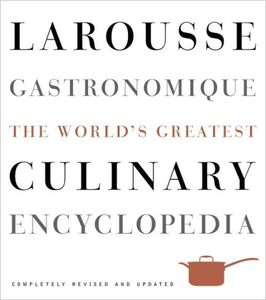 Larousse Gastronomique: The World's Greatest Culinary Encyclopedia, Completely Revised and Updated