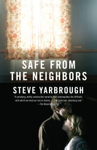 Title: Safe from the Neighbors, Author: Steve Yarbrough