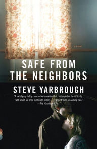 Title: Safe from the Neighbors, Author: Steve Yarbrough