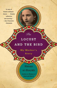 Title: The Locust and the Bird: My Mother's Story, Author: Hanan al-Shaykh