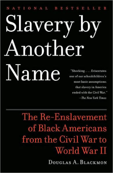 Slavery By Another Name: The Re-Enslavement of Black Americans from the Civil War to World War II