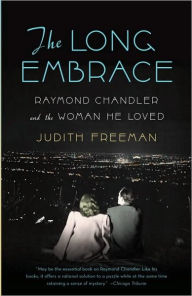 Title: Long Embrace: Raymond Chandler and the Woman He Loved, Author: Judith Freeman