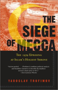 Title: Siege of Mecca: The 1979 Uprising at Islam's Holiest Shrine, Author: Yaroslav Trofimov