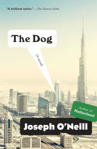 Title: The Dog: A Novel, Author: Joseph O'Neill
