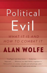 Title: Political Evil: What It Is and How to Combat It, Author: Alan Wolfe