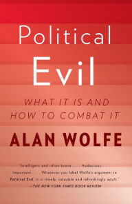 Title: Political Evil: What It Is and How to Combat It, Author: Alan Wolfe