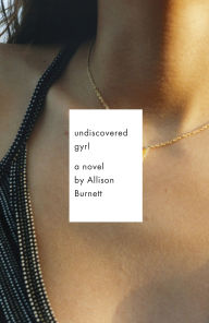 Title: Undiscovered Gyrl, Author: Allison Burnett