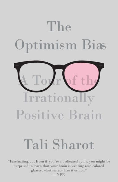 The Optimism Bias: A Tour of the Irrationally Positive Brain