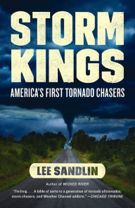 Title: Storm Kings: America's First Tornado Chasers, Author: Lee Sandlin