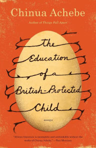 Title: The Education of a British-Protected Child, Author: Chinua Achebe