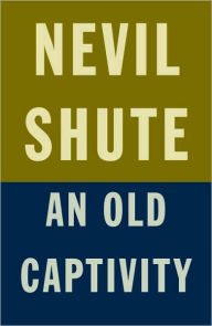 Title: An Old Captivity, Author: Nevil Shute