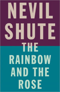 Title: The Rainbow and the Rose, Author: Nevil Shute