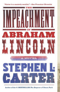 Title: The Impeachment of Abraham Lincoln, Author: Stephen L. Carter