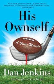 Title: His Ownself: A Semi-Memoir, Author: Dan Jenkins