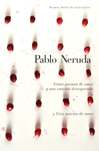 Veinte poemas de amor y una canción desesperada y cien sonetos de amor / Twen ty Love Poems and a Song of Despair and One Hundred Love Sonnets