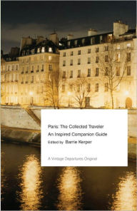 Title: Paris: The Collected Traveler--An Inspired Companion Guide, Author: Barrie Kerper