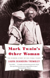 Title: Mark Twain's Other Woman: The Hidden Story of His Final Years, Author: Laura Skandera Trombley