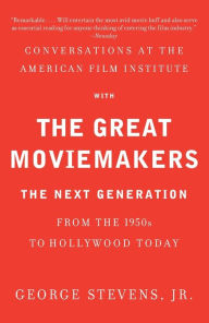 Title: Conversations at the American Film Institute with the Great Moviemakers: The Next Generation, Author: George Stevens