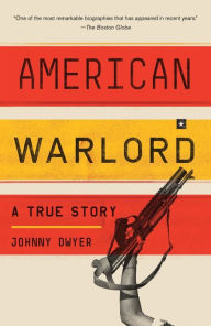 Title: American Warlord: A True Story, Author: Johnny Dwyer