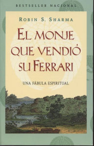 Title: El monje que vendió su Ferarri: Una fábula espiritual, Author: Robin S. Sharma