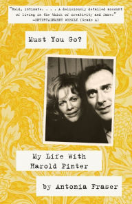 Title: Must You Go?: My LIfe With Harold Pinter, Author: Antonia Fraser