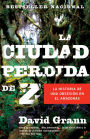 La ciudad perdida de Z: La historia de una obsesión en el Amazonas (The Lost City of Z: A Tale of Deadly Obsession in the Amazon)