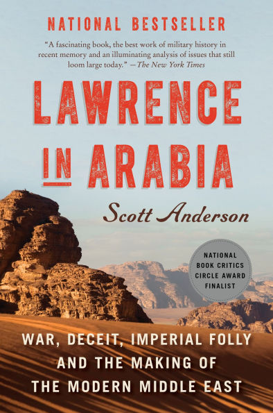 Lawrence Arabia: War, Deceit, Imperial Folly and the Making of Modern Middle East