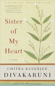 Title: Sister of My Heart: A Novel, Author: Chitra Banerjee Divakaruni