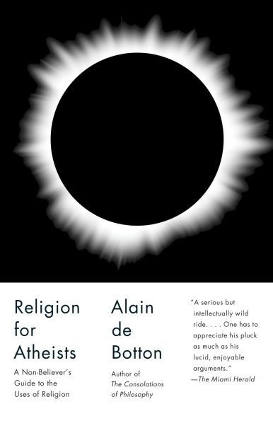 Religion for Atheists: A Non-believer's Guide to the Uses of