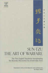 Title: Sun-Tzu: The Art of Warfare: The First English Translation Incorporating the Recently Discovered Yin-ch'ueh-shan Texts, Author: Roger T. Ames