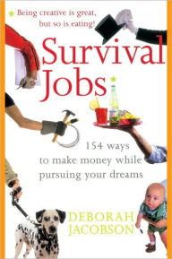 Title: Survival Jobs: 154 Ways to Make Money While Pursuing Your Dreams, Author: Deborah Jacobson