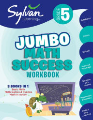 Title: 5th Grade Jumbo Math Success Workbook: 3 Books in 1--Basic Math, Math Games and Puzzles, Math in Action; Activities, Exercises, and Tips to Help Catch Up, Keep Up, and Get Ahead, Author: Sylvan Learning